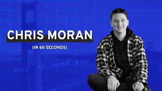 Chris Moran | A 60 second intro