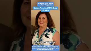 California Judge Jeffrey Ferguson's Dark Secret: Accused of Brutally Murdering Wife