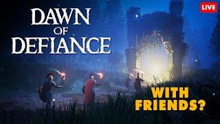 Trying out Dawn of Defiance - With friends? [Early Access]