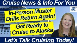 CRUISE NEWS! Muster Drill Returns! NCL New Ship Arrives! Cruising to Alaska: Your Best Options!