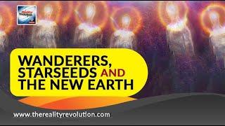 Wanderers, Starseeds, And The New Earth