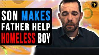Son Makes Father Help Homeless Boy, Watch What Happens.