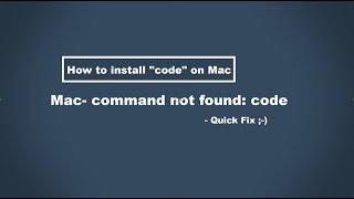 How to install code / Mac Terminal- command not found: code