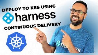 From Zero to Kubernetes Deployment: Harness Continuous Delivery in Action