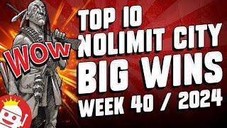  TOP 10 NOLIMIT CITY BIG WINS OF WEEK #40 - 2024