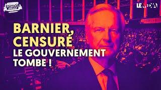 BARNIER CENSURÉ, LE GOUVERNEMENT TOMBE !