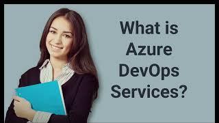 What is Azure DevOps Services? | Prep24x7.com