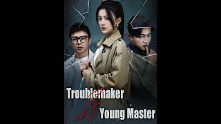 Trouble maker Is Young Master,#shortdrama #miniseries #drama #playlet #film #fyp #shorts