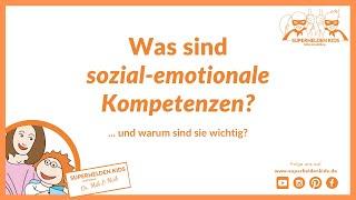 Was sind sozial-emotionale Kompetenzen? ... und warum sind sie wichtig?