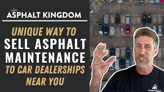 Unique Way To Sell Asphalt Maintenance To Car Dealerships Near You