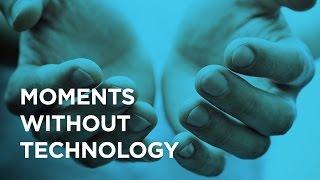 Moments without technology and scaling the human touch