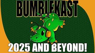 BumbleKast UPDATE regarding 2025 and beyond!