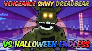 VENGEANCE SHINY DREADBEAR VS HALLOWEEN ENDLESS MODE (Five Nights TD)