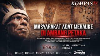 LIVE - Masyarakat Adat Merauke di Ambang Petaka | BERKAS KOMPAS