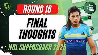 ROUND 16 | FINAL THOUGHTS | NRL SuperCoach 2025