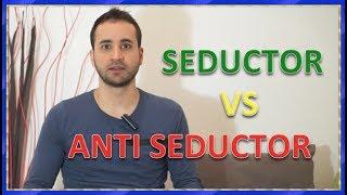 La diferencia entre un seductor y un anti seductor