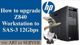 How to upgrade HP Z840 workstation to SAS-3 12Gbps HBA | HP H240