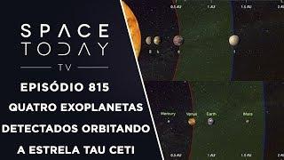 Quatro Exoplanetas Detectados Orbitando a Estrela Tau Ceti - Space Today TV Ep.815