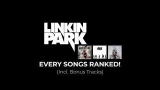 Every Linkin Park songs RANKED! (Includes Bonus Tracks)