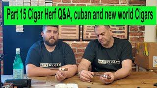 Part 15 Cigar Herf Q&A, interacting with our fans questions about cuban and new world Cigars