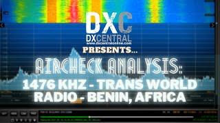 DX Central Presents:  Aircheck Analysis - 1476 - TransWorld Radio, Benin (AM/MW DX) (Charleston)