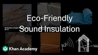 Eco-Friendly Sound Insulation | Sound:Production of Sound | Middle School | Science | Khan Academy