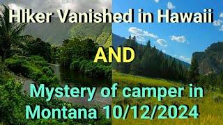 Disappeared Hiking in Hawaii & Hiker in Montana Missing 10/2024 but then.. Also in vid Case Updates