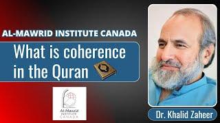 What is coherence in the Quran | Dr. Khalid Zaheer | Al Mawrid Institute Canada