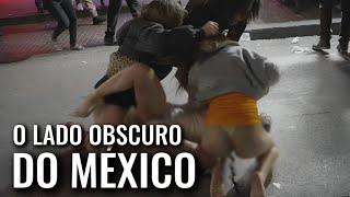 O LADO OCULTO DO MÉXICO - VIDA NOTURNA E FAVELAS