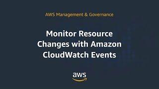 Monitor Resource Changes with Amazon CloudWatch Events