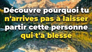 Voici la raison pour laquelle tu n’arrive pas à laisser partir cette personne qui t'a blessé