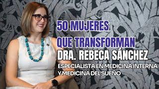 Dra. Rebeca Sánchez. 50 mujeres que transforman 2025