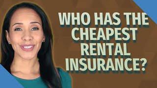 Who has the cheapest rental insurance?