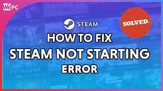 How to fix Steam not opening Error | 4 Easy Methods!