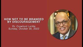 HOW NOT TO BE BRANDED BY DISCOURAGEMENT SERMON ONLY | Dr. Crawford Loritts | Sunday October 30, 2022