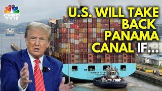 Donald Trump Threatens To Regain Control Of Panama Canal | N18G | CNBC TV18