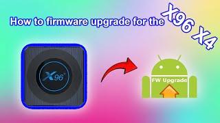 How to firmware upgrade for the X96 X4