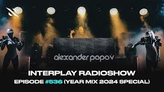 Alexander Popov - Interplay Radioshow #536 (Year Mix 2024 Special)