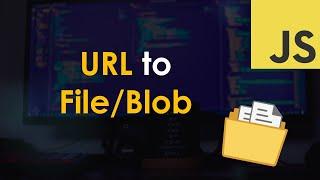 URL to File/Blob in JavaScript