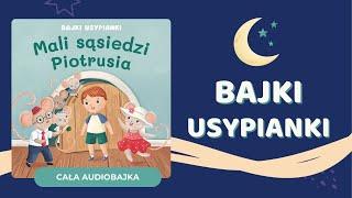 ⭐️ MALI SĄSIEDZI PIOTRUSIA | Bajki Usypianki | audiobajka na dobranoc