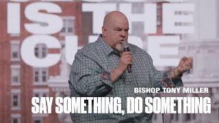 Bishop Tony Miller   Say Something, Do Something