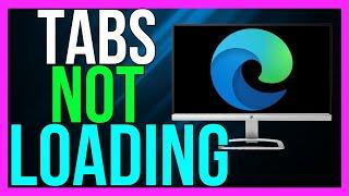 How to FIX Microsoft Edge Tabs Not Loading 2024