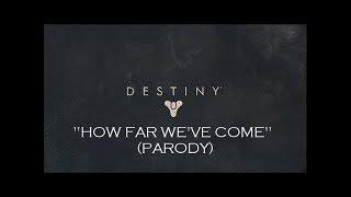 How Far We've Come" - Destiny Parody (Community Tribute)