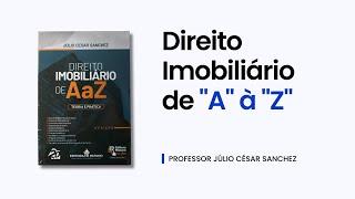 DIREITO IMOBILIÁRIO DE "A" à "Z" com o PROF. JULIO CESAR SANCHEZ