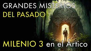 Grandes Misterios del Pasado - Milenio 3 en el Ártico