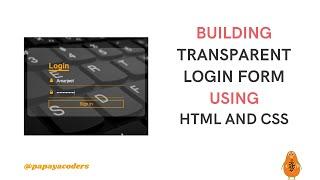 Designing Transparent Login Form Using HTML5 and CSS3 | Web Design Trends | Papaya Coders