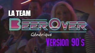 La Team BEEROVER (générique 90's)