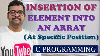 36 - INSERTION OF AN ELEMENT INTO AN ARRAY AT SPECIFIC POSITION - C PROGRAMMING