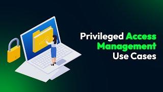 Privileged Access Management Use Cases