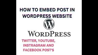 HOW TO EMBED POST IN WORDPRESS WEBSITE ( TWITTER, YOUTUBE, INSTRAGRAM AND FACEBOOK )